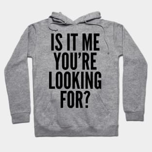 Is It Me You're Looking For? Hoodie